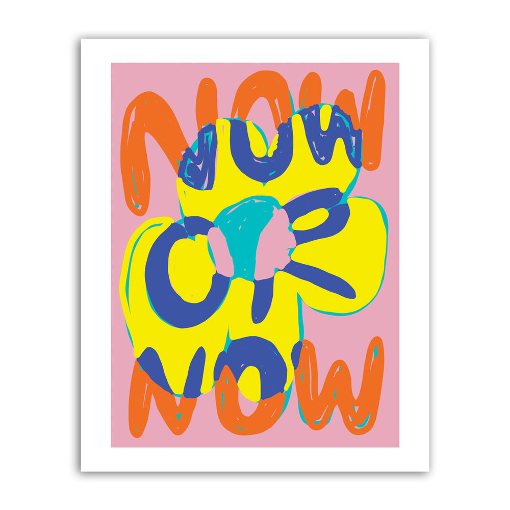 NOW OR NOW 8x10 PRINT